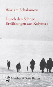 Durch den Schnee: ErzÃ¤hlungen aus Kolyma 1 Warlam Schalamow Author