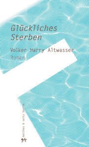 GlÃ¼ckliches Sterben Volker Harry Altwasser Author