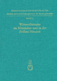 Wissensliteratur im Mittelalter und in der Fruhen Neuzeit: Bedingungen, Typen, Publikum, Sprache Horst Brunner Editor