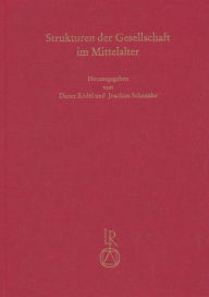 Strukturen der Gesellschaft im Mittelalter: Interdisziplinare Madievistik in Wurzburg Dieter Rodel Editor