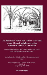 Die Abschiede der in den Jahren 1540-1542 in der Altmark gehaltenen ersten General-Kirchen-Visitation mit Berücksichtigung der in den Jahren 1551, 157