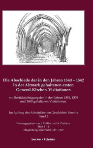 Die Abschiede der in den Jahren 1540-1542 in der Altmark gehaltenen ersten General-Kirchen-Visitation mit Berücksichtigung der in den Jahren 1551, 157