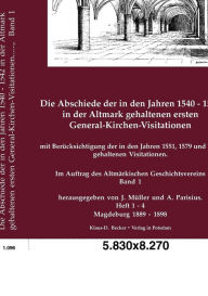 Die Abschiede der in den Jahren 1540-1542 in der Altmark gehaltenen ersten General-Kirchen-Visitationen. Julius MÃ¼ller Editor
