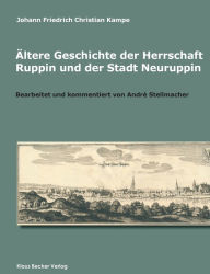 Ã¯Â¿Â½ltere Geschichte der Herrschaft Ruppin und der Stadt Neuruppin: Bearbeitet und kommentiert von AndrÃ¯Â¿Â½ Stellmacher Johann Friedrich Christian