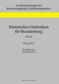 Historisches Ortslexikon für Brandenburg, Teil II, Ruppin Lieselott Enders Author