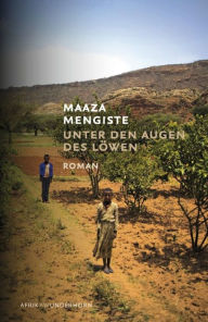 Unter den Augen des LÃ¶wen Maaza Mengiste Author