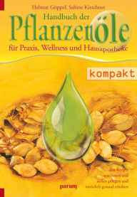 Handbuch der Pflanzenöle: für Praxis, Wellness und Hausapotheke Helmut Göppel Author