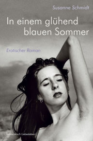 In einem glÃ¼hend blauen Sommer. Erotischer Roman Susanne Schmidt Author