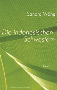 Die indonesischen Schwestern: Roman Sandra Wöhe Author