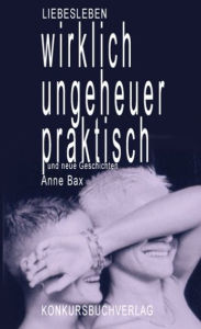 Wirklich ungeheuer praktisch: Erotische Geschichten - Anne Bax