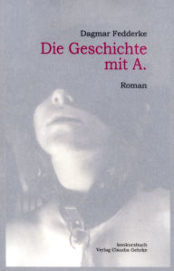 Die Geschichte mit A.: Erotischer Roman Dagmar Fedderke Author