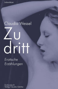Zu dritt: Erotische Geschichten Claudia Wessel Author
