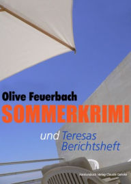 Sommerkrimi mit Beilage: Teresas Berichtsheft: Erotik Thriller Olive Feuerbach Author