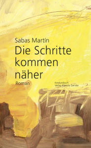 Die Schritte kommen nÃ¤her: Roman Sabas MartÃ­n Author