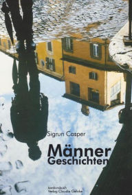 Männergeschichten: Erzählungen Sigrun Casper Author