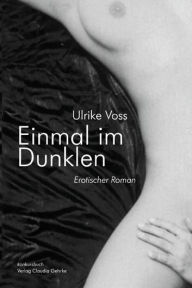 Einmal im Dunklen. Erotischer Roman Ulrike Voss Author