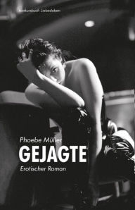 Gejagte: Erotischer Roman Phoebe Müller Author