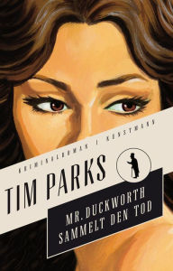 Mr. Duckworth sammelt den Tod: Kriminalroman Tim Parks Author