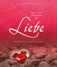 Das tiefere Geheimnis der Liebe: The Deeper Secret of Love Annemarie Postma Author