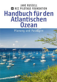 Handbuch fÃ¼r den Atlantischen Ozean: Planung und Passagen . RCC Pilotage Foundation Jane Russell Author