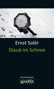 Staub im Schnee: Fred Staubs dritter Fall Ernst SolÃ¨r Author