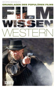 Filmwissen: Western: Grundlagen des populären Films Georg See�len Author
