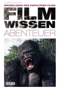 Filmwissen: Abenteuer: Grundlagen des populären Films Georg Seeßlen Author