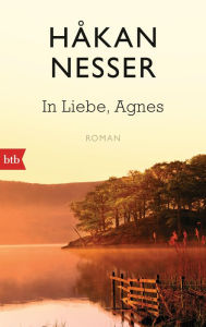 In Liebe, Agnes: Roman Håkan Nesser Author
