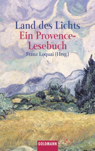 Land des Lichts: Ein Provence-Lesebuch Franz Loquai Editor