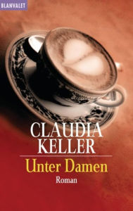 Unter Damen: Roman Claudia Keller Author