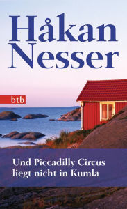 Und Piccadilly Circus liegt nicht in Kumla: Roman Håkan Nesser Author