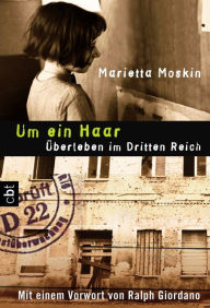 Um ein Haar: Überleben im Dritten Reich Marietta Moskin Author