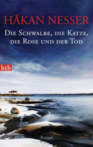 Die Schwalbe, die Katze, die Rose und der Tod: Roman HÃ¥kan Nesser Author