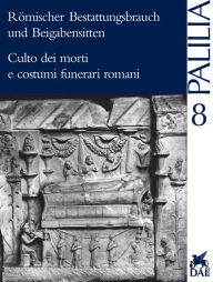 Romischer Bestattungsbrauch und Beigabensitten: Internationales Kolloquium, Rom vom 1. bis 3. April 1998 Peter Fasold Editor