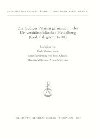 Die Codices Palatini germanici in der Universitatsbibliothek Heidelberg: (Cod. Pal. germ. 1 bis 181) Sonja Glauch With