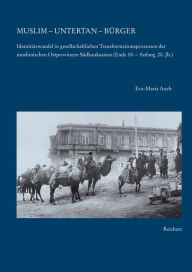 Muslim - Untertan - Burger: Identitatswandel in gesellschaftlichen Transformationsprozessen der muslimischen Ostprovinzen Sudkaukasiens (Ende 18. bis