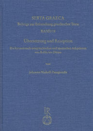 Ubersetzung und Rezeption: Die byzantinisch-neugriechischen und spanischen Adaptionen von Kalila wa-Dimna Johannes Niehoff-Panagiotidis Author