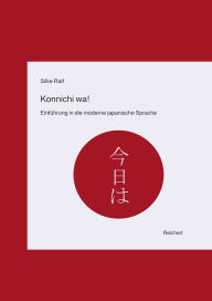 Konnichi wa!: Einfuhrung in die moderne japanische Sprache Silke Ralf Author