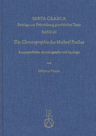 Die Chronographia des Michael Psellos: Kaisergeschichte, Autobiographie und Apologie Efthymia Pietsch Author