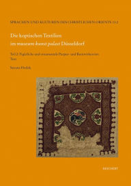 Die koptischen Textilien im museum kunst palast Dusseldorf: Teil 2: Figurliche und ornamentale Purpur- und Buntwirkereien Suzana Hodak Author