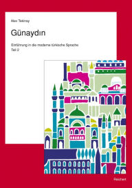 Gunaydin. Teil 2. Turkisch fur Fortgeschrittene: Einfuhrung in die moderne turkische Sprache Alev Tekinay Author