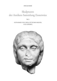 Skulpturen der Antiken-Sammlung Ennetwies: Teil 2 Ines Jucker Author