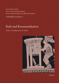 Kult und Kommunikation: Medien in Heiligtumern der Antike Christian Frevel Editor