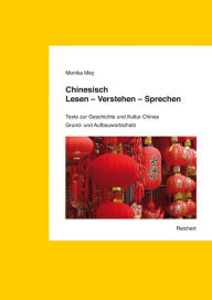 Chinesisch. Lesen - Verstehen - Sprechen: Texte zur Geschichte und Kultur Chinas. Grund- und Aufbauwortschatz (ca. 2. 000 Vokabeln) Lehrbuch und Audio