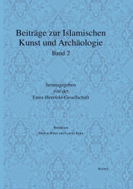 Beitrage zur islamischen Kunst und Archaologie: Jahrbuch der Ernst-Herzfeld-Gesellschaft e.V. Band 2 Lorenz Korn Compiler