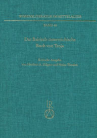 Das Bairisch-osterreichische Buch von Troja: ('Buch von Troja II'). Kritische Ausgabe Heribert A Hilgers Author