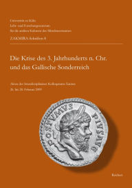 Die Krise des 3. Jahrhunderts n. Chr. und das Gallische Sonderreich: Akten des Interdisziplinaren Kolloquiums Xanten 26. bis 28. Februar 2009 Thomas F