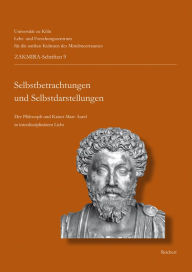 Selbstbetrachtungen und Selbstdarstellungen - Meditations and Representations: Der Philosoph und Kaiser Marc Aurel im interdisziplinaren Licht. The Ph