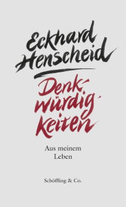 DenkwÃ¼rdigkeiten: Aus meinem Leben Eckhard Henscheid Author