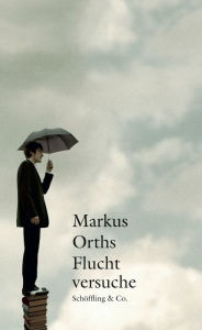 Fluchtversuche Markus Orths Author